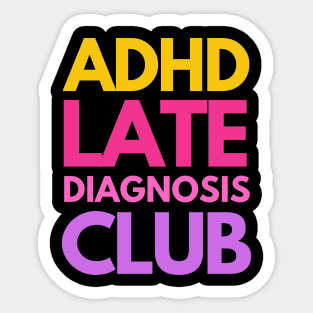 ADHD Late Diagnosis Club Sticker